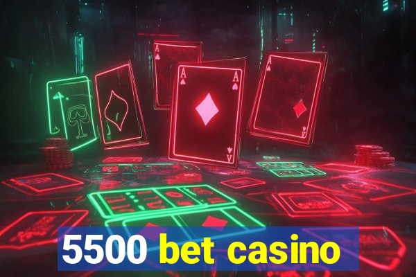 5500 bet casino