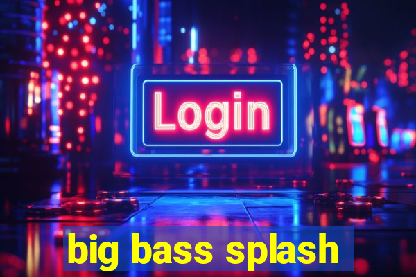 big bass splash