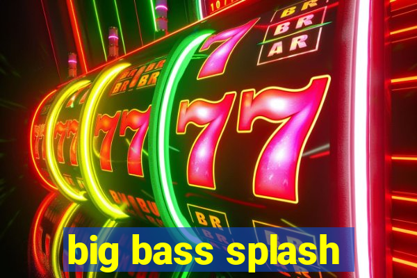 big bass splash