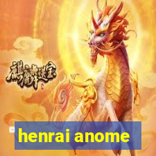 henrai anome