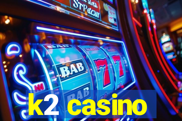 k2 casino