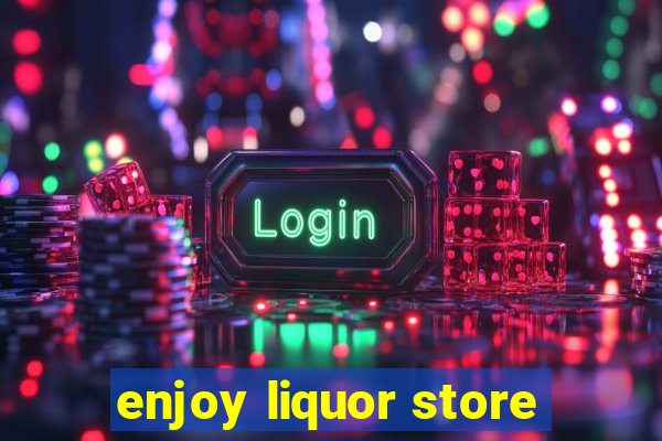 enjoy liquor store