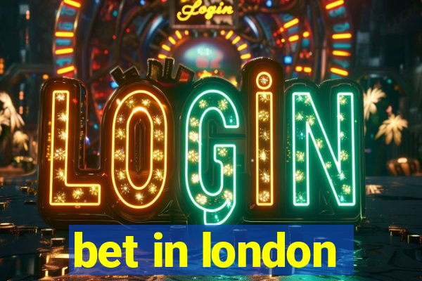 bet in london