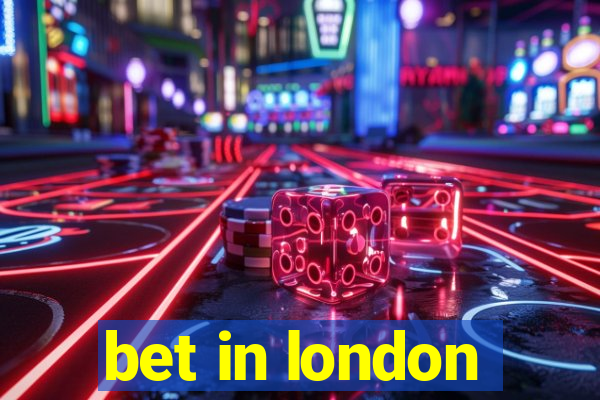 bet in london