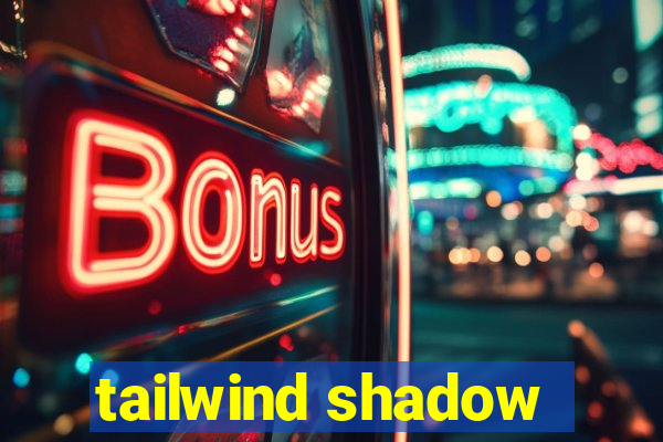 tailwind shadow