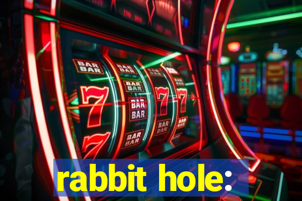 rabbit hole: