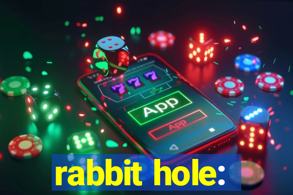 rabbit hole: