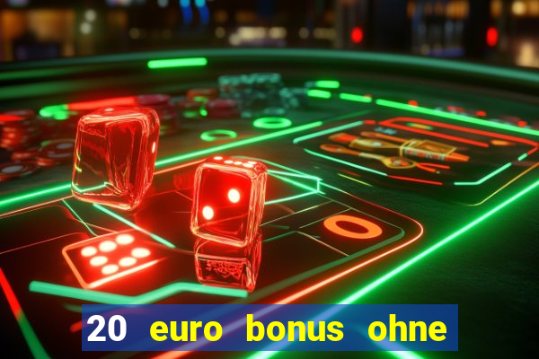 20 euro bonus ohne einzahlung casino deutschland