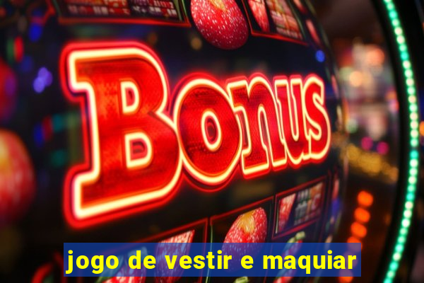 jogo de vestir e maquiar