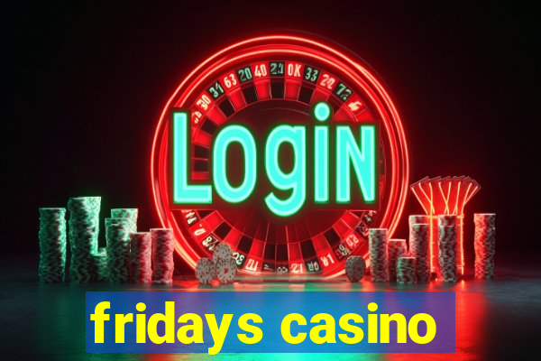 fridays casino