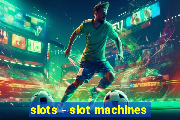 slots - slot machines