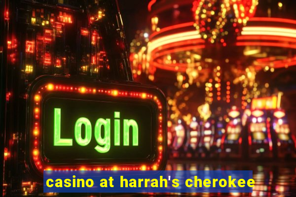 casino at harrah's cherokee