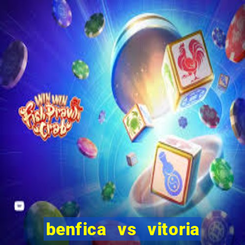 benfica vs vitoria de setubal