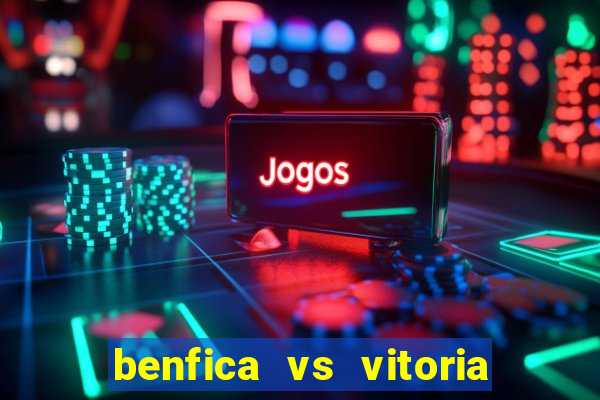 benfica vs vitoria de setubal