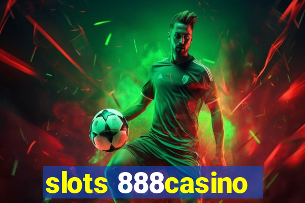 slots 888casino