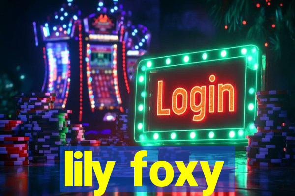 lily foxy