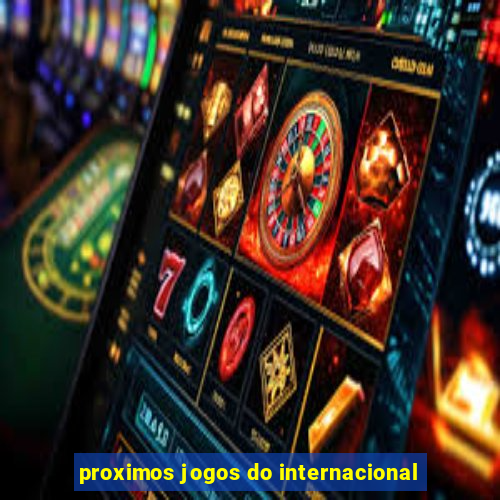 proximos jogos do internacional