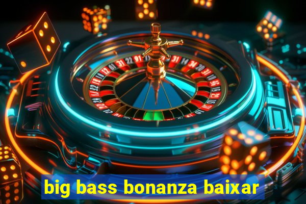 big bass bonanza baixar