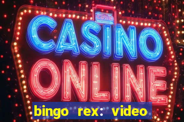 bingo rex: video bingo online