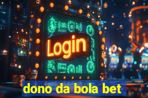 dono da bola bet