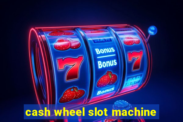 cash wheel slot machine