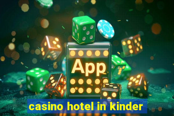 casino hotel in kinder