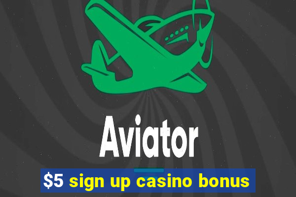 $5 sign up casino bonus