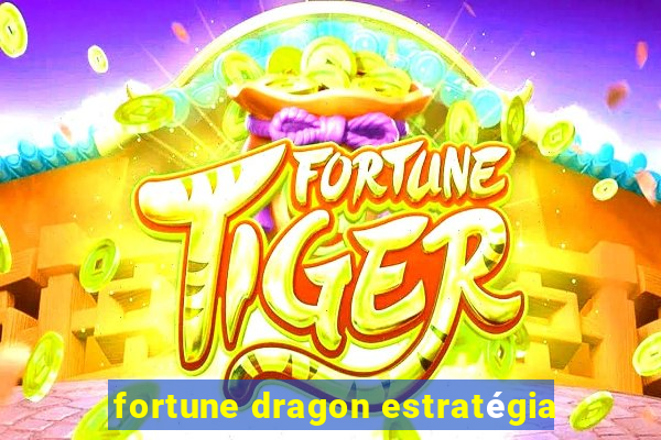 fortune dragon estratégia