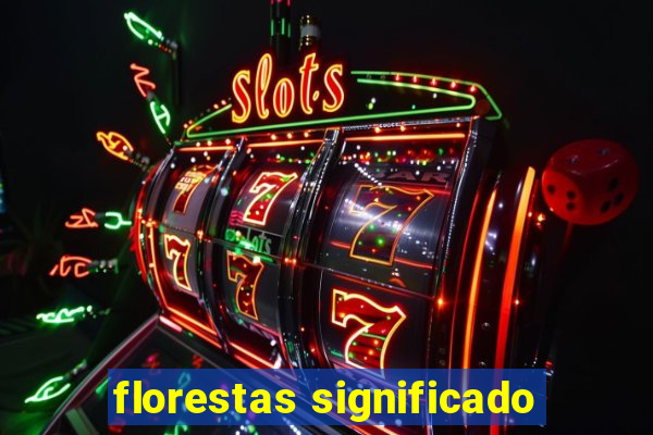 florestas significado