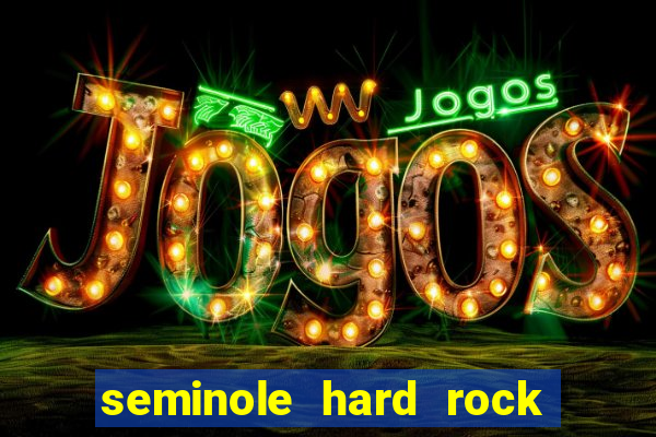 seminole hard rock hotel & casino - hollywood fl