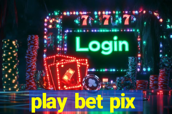 play bet pix