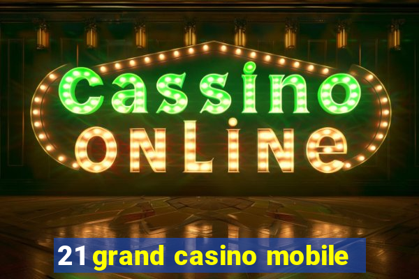 21 grand casino mobile