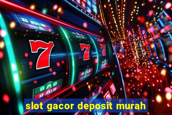 slot gacor deposit murah