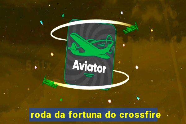 roda da fortuna do crossfire