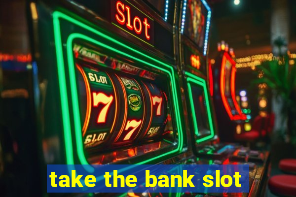 take the bank slot