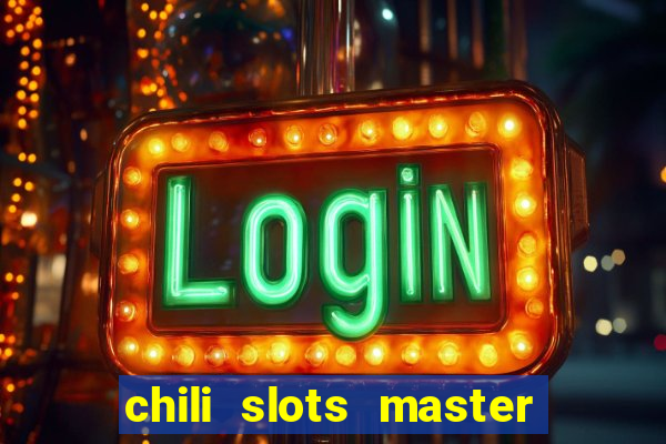 chili slots master paga mesmo