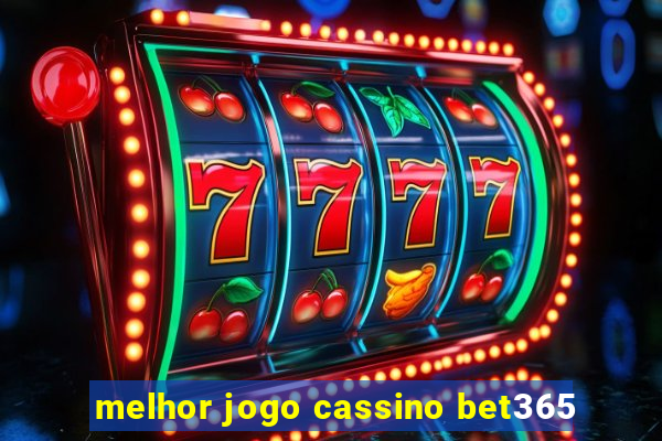 melhor jogo cassino bet365