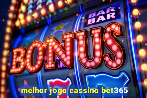 melhor jogo cassino bet365