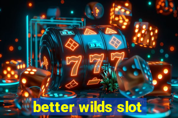 better wilds slot