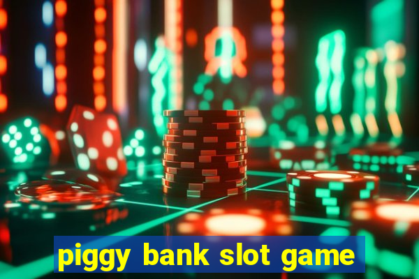 piggy bank slot game