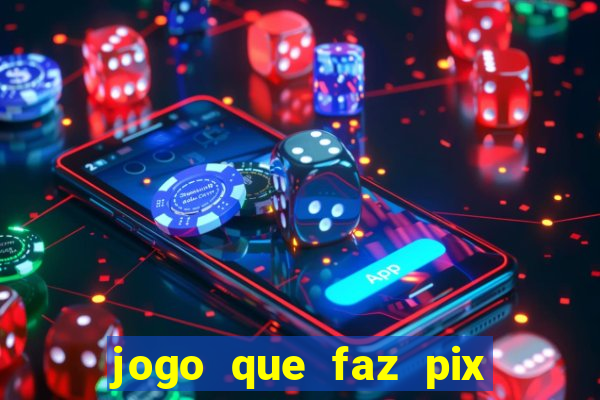 jogo que faz pix na hora