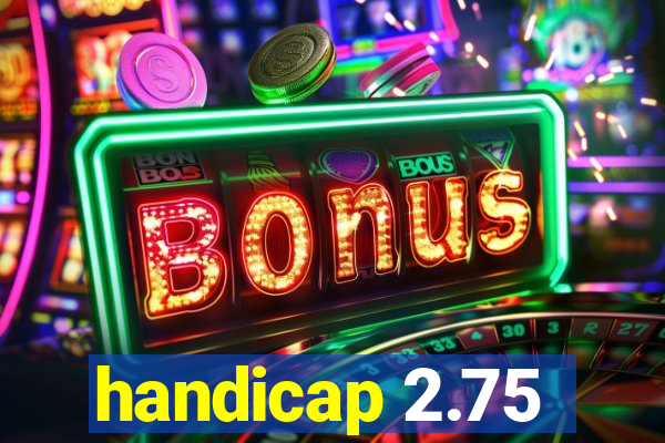 handicap 2.75