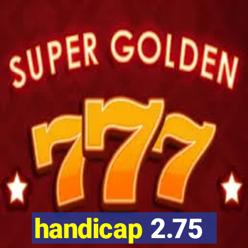 handicap 2.75