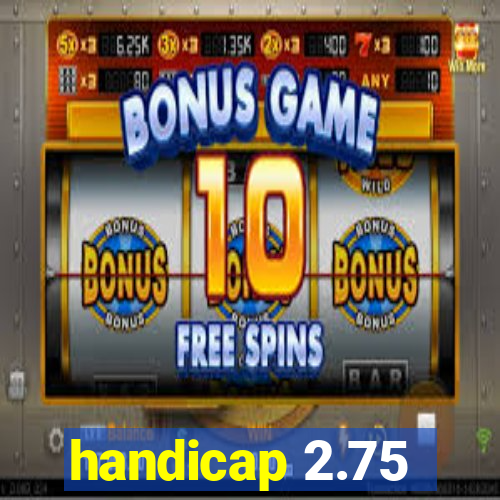 handicap 2.75