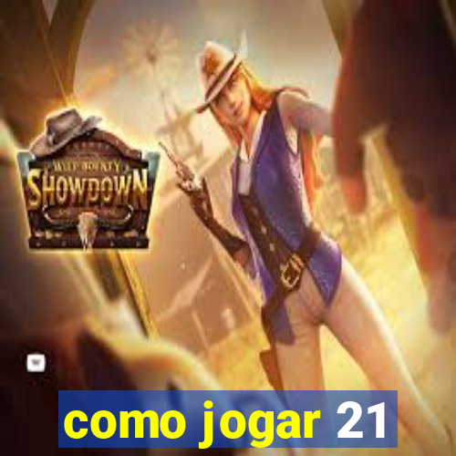 como jogar 21