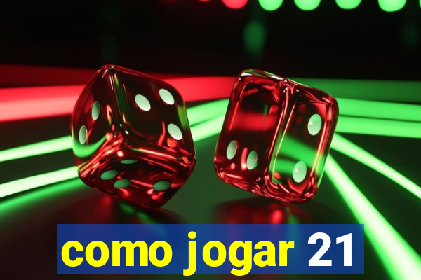 como jogar 21