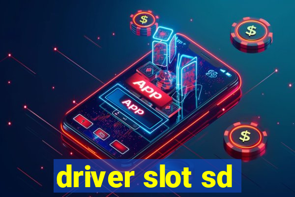 driver slot sd