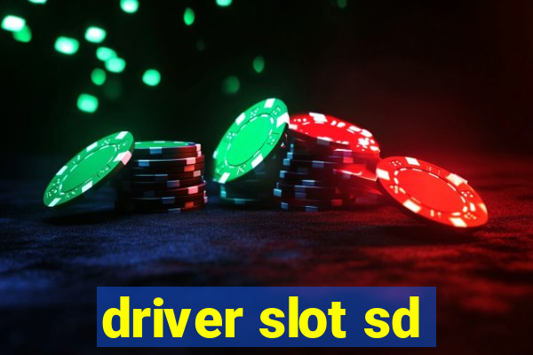 driver slot sd