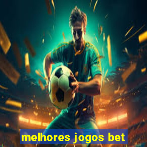 melhores jogos bet