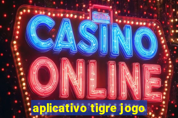 aplicativo tigre jogo